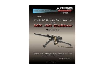 Image of Blackheart Practical Guide To The Operational Use Of The M2 Browning .50 Caliber Machine Gun