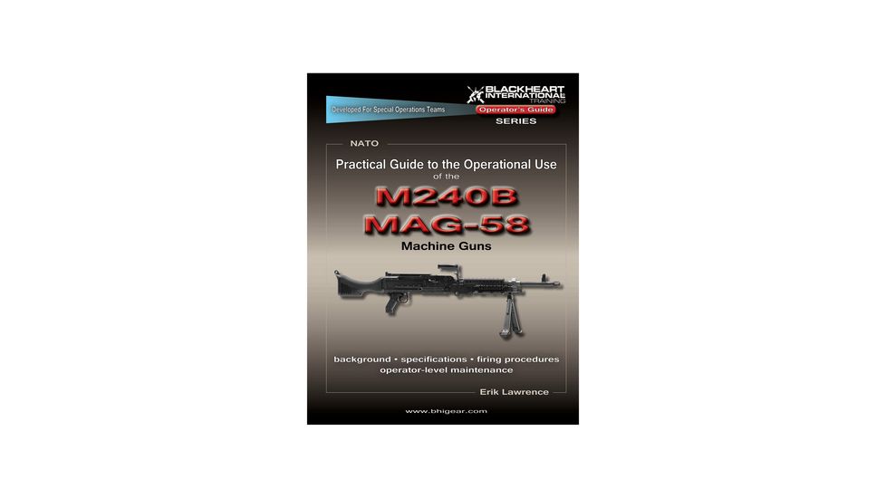 Blackheart Practical Guide To The Operational Use Of The MAG58/M240 Machine Gun