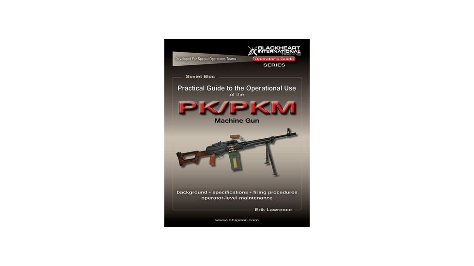 Blackheart Practical Guide To The Operational Use Of The PK/PKM General Purpose Machine Gun