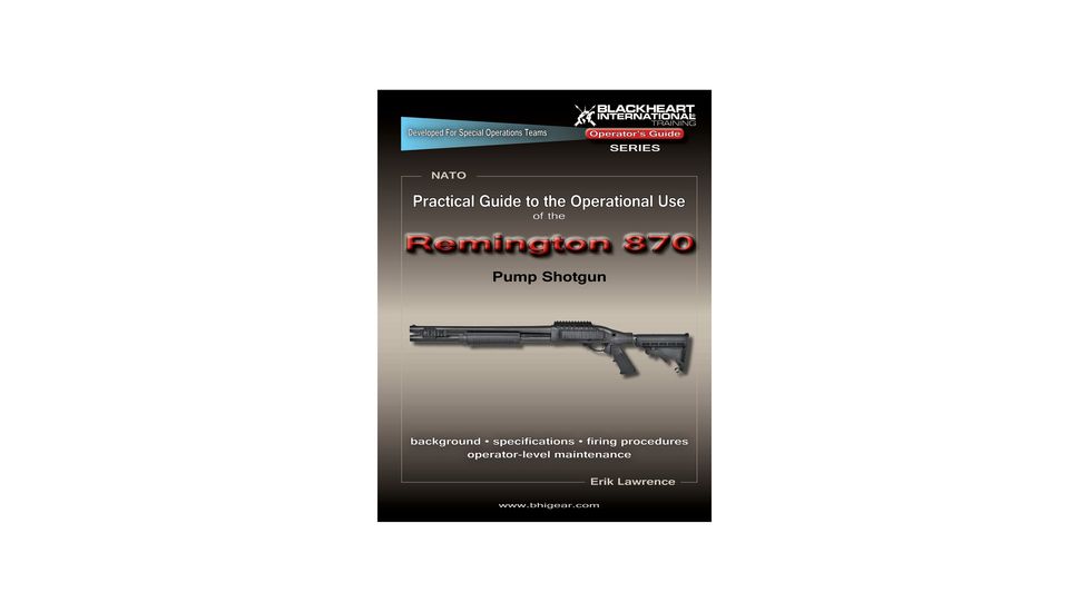 Blackheart Practical Guide To The Operational Use Of The Remington 870 Shotgun