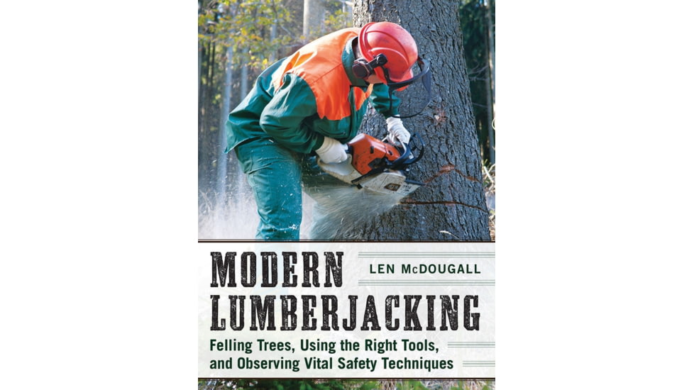 Books Modern Lumberjacking - Felling Trees, Using the Right Tools, and Observing Vital Safety Techniques, 978-1-51070-269-1