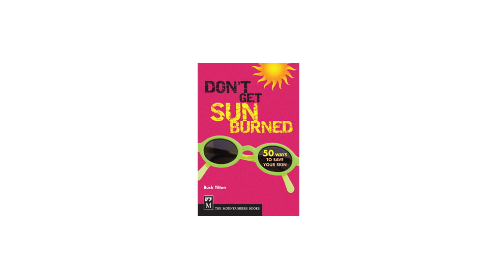 Don't Get Sunburned, Buck Tilton, Publisher - Mountaineers Books
