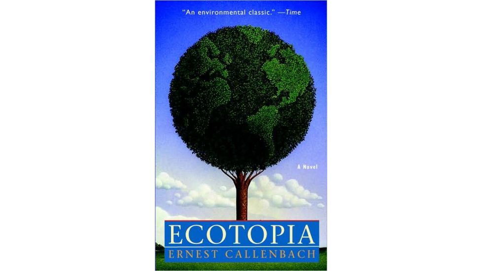 Ecotopia, Ernest Callenbach, Publisher - Random House