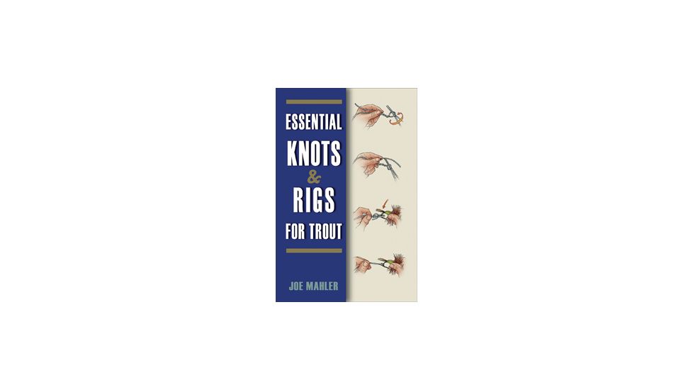 Essentl Knots &amp; Rigs For Trout, Joe Mahler, Publisher - Stackpole Books