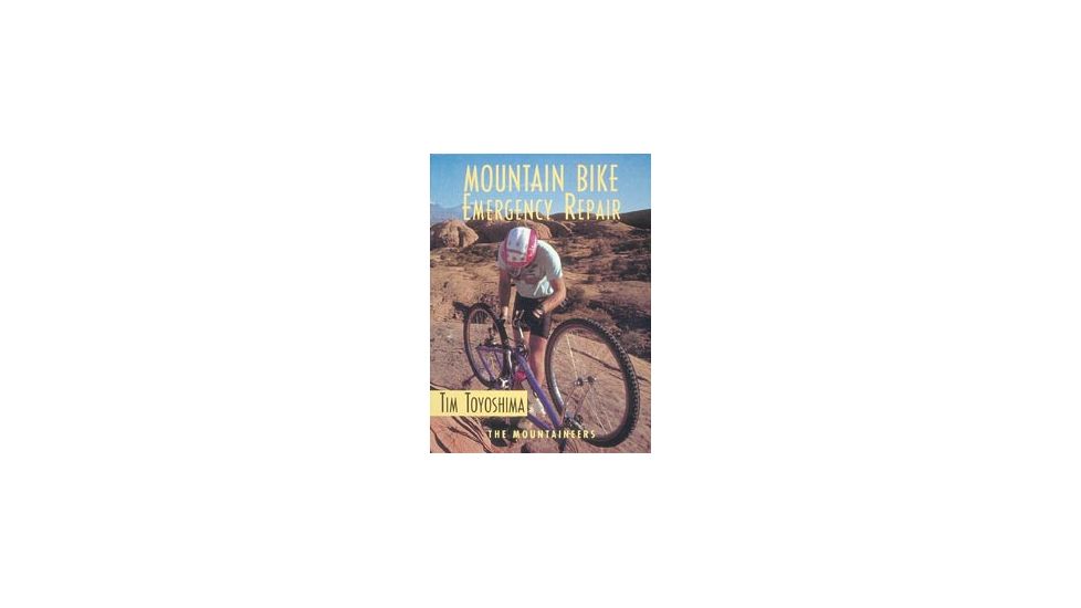 Mountain Bike Emergency Repair, Tim Toyoshima, Publisher - Mountaineers Books