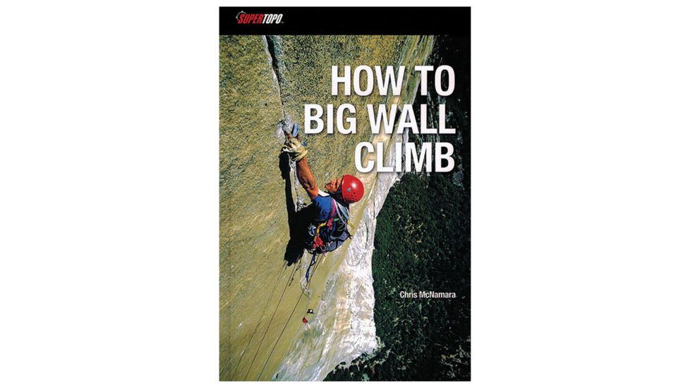 Supertopo How To Big Wall Climb 978-0-9833225-1-1