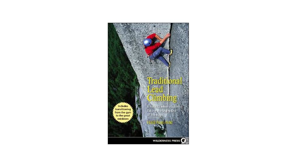 Traditional Lead Climbing, Heidi Pesterfield, Publisher - Wilderness Press