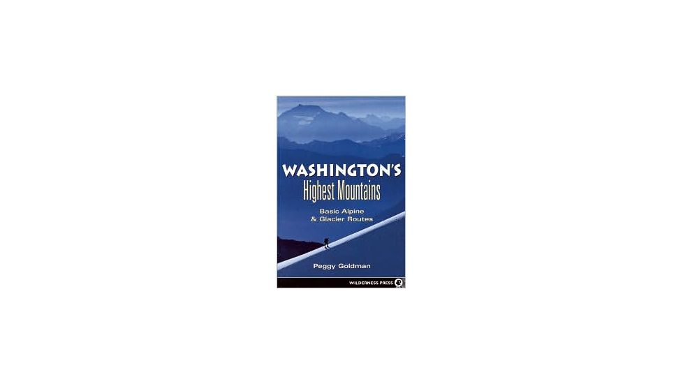 Washingtons Highest Mountains, Peggy Goldman, Publisher - Wilderness Press